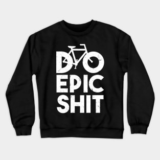 DO EPIC SHIT Crewneck Sweatshirt